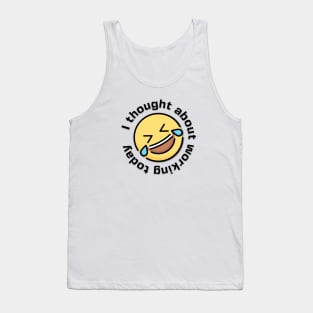 I Thought about Working Today Laughing  Emoji Tank Top